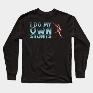 Funny Figure Skating Gift - I Do My Own Stunts Long Sleeve T-Shirt